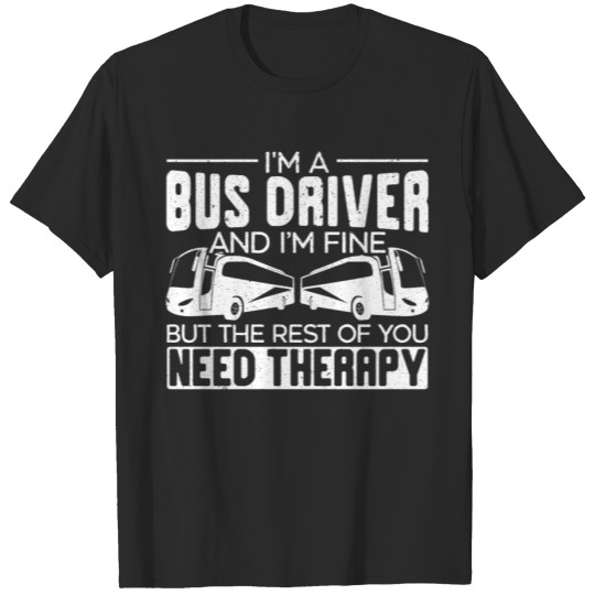 I'm A Bus Driver And I'm Fine Job Profession T-shirt
