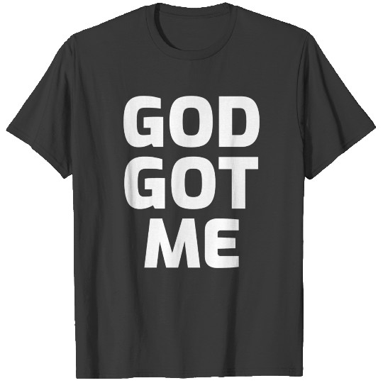 God Got Me T-shirt