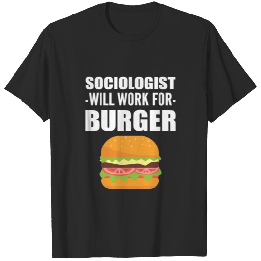 Work for Burger Social WOrker Gift T-shirt