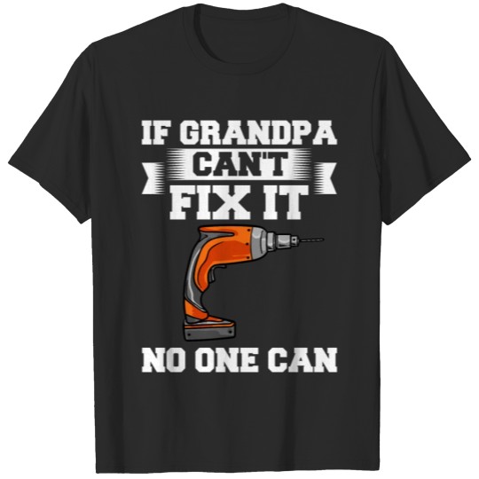 Discover If Grandpa Can't Fix It Repair Drill Father's Day T-shirt