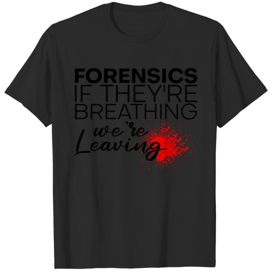 Discover Forensics If They're Breathing We're Leaving 2 T-shirt