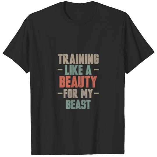 Training Like A Beauty For My Beast - Funny Workou T-shirt