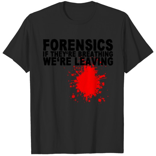 Discover Forensics If They're Breathing We're Leaving T-shirt