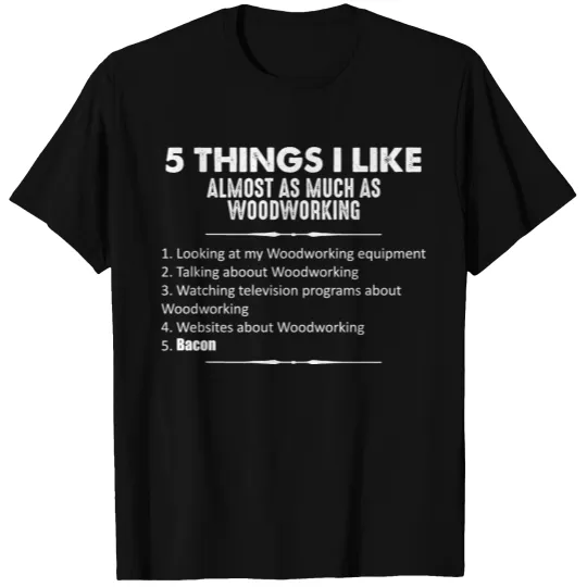 Woodworker Things Like Almost Woodworking & Bacon T-shirt