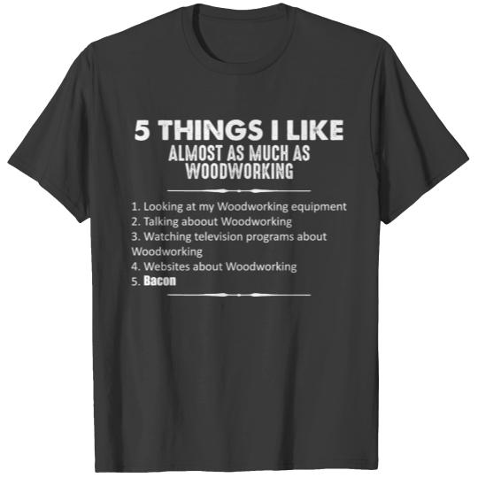 Woodworker Things Like Almost Woodworking & Bacon T-shirt