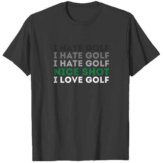I Hate Golf Nice Shot I Love Golf Golfing Lover & T-shirt