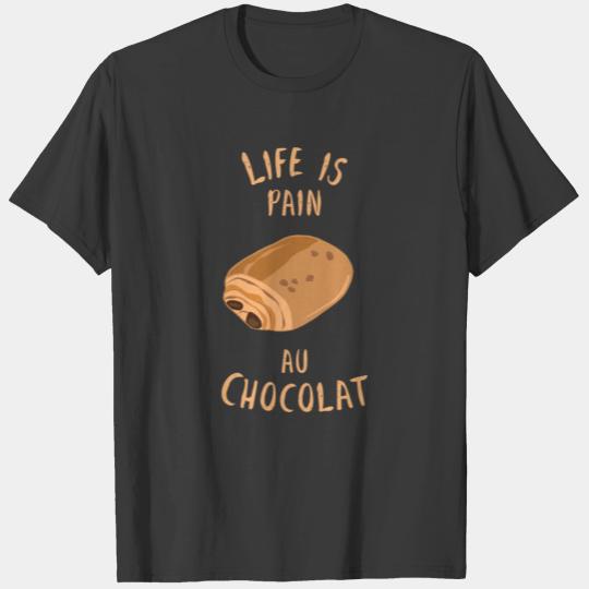 Life Is Pain Au Chocolat Funny Foodie Puns T-shirt