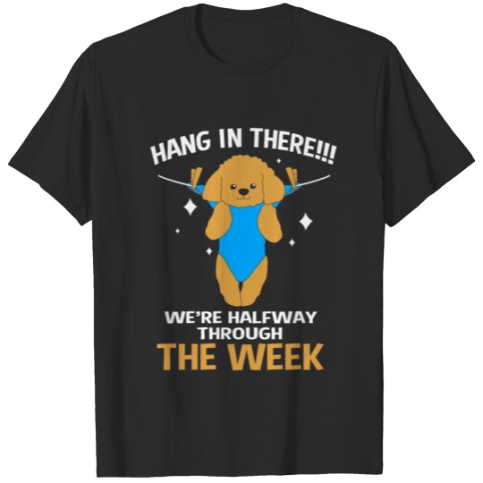 Discover Toy Poodle Hang In There Were Halfway Through Week T-shirt
