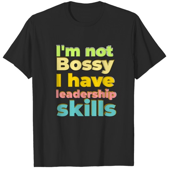 Discover im not bossy I have leadership skills tshirt Class T-shirt