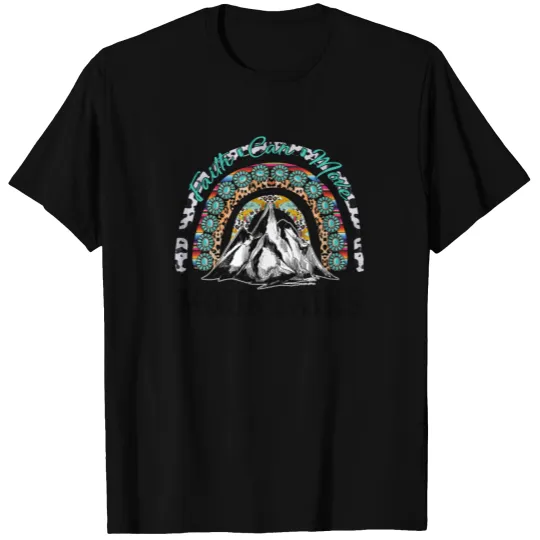 Faith Can Move Mountains T-shirt