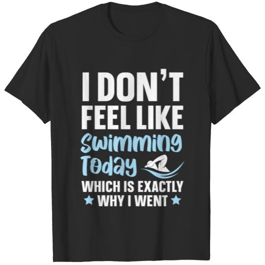 Discover I Don't Feel Like Swimming Today Swimmer Swim T-shirt