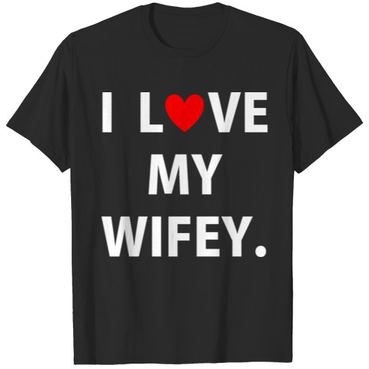 I Love My Wifey Couples For Husband or Fiance T-shirt