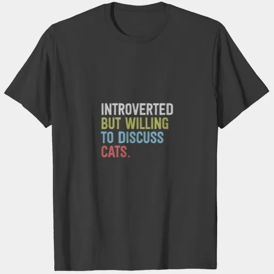 Introverted But Willing To Discuss Cats Cat Lover T-shirt