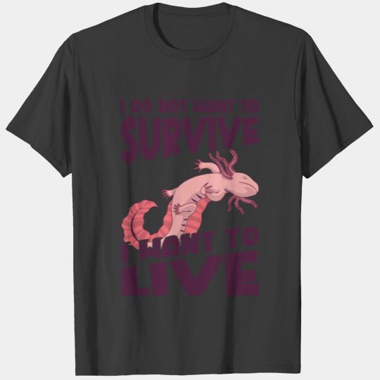 I Want To Live Mexican Caudate Axolotl T-shirt