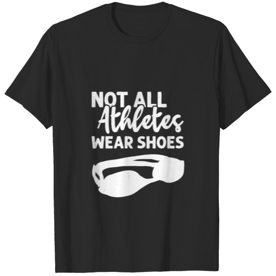 Discover Not All Athletes Wear Shoes Funny Swim T-shirt