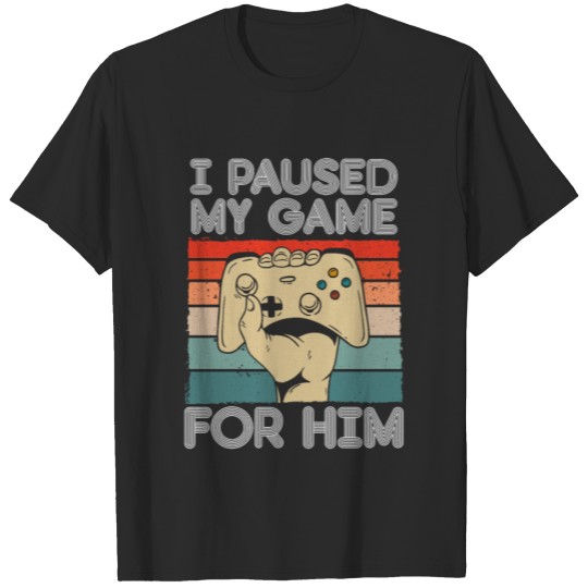 Discover I Paused My Game For Him Funny Valentine's Gaming T-shirt