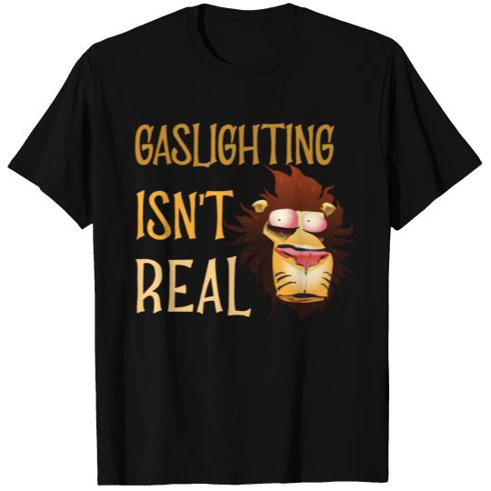 Gaslighting isn't Real T-shirt