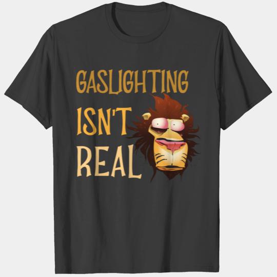 Gaslighting isn't Real T-shirt