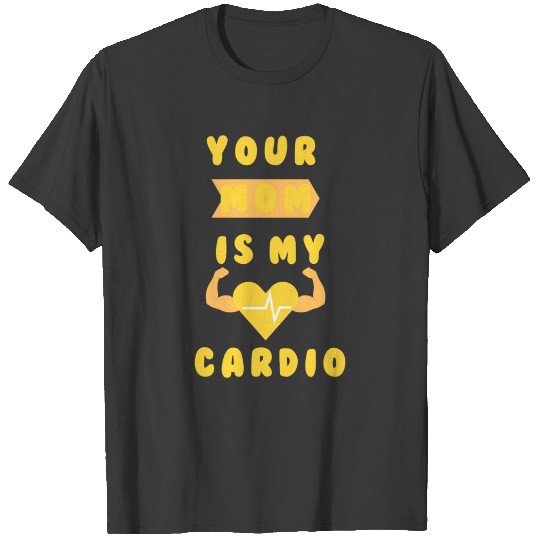 Your Mom Is My Cardio T-shirt