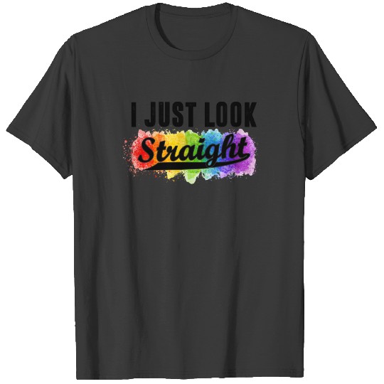 I Just Look Straight LGBT Pride Happy Pride Month T-shirt