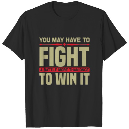 Discover You may have to fight a battle more than T-shirt