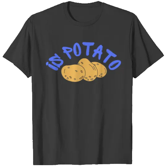 IS PoTATo T-shirt