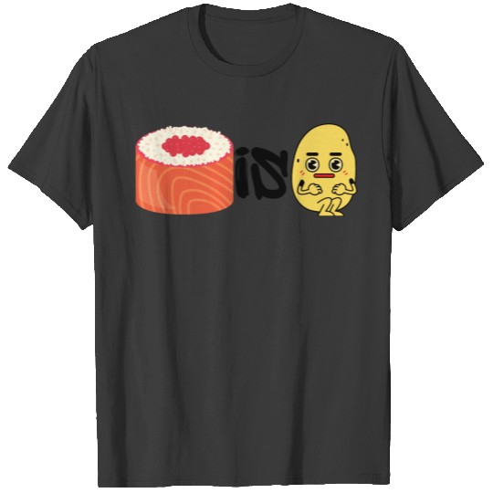 SUSHI IS POTATO T-shirt