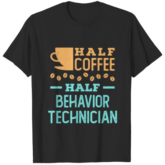 Discover Half Coffee Half Behavior Technician T-shirt