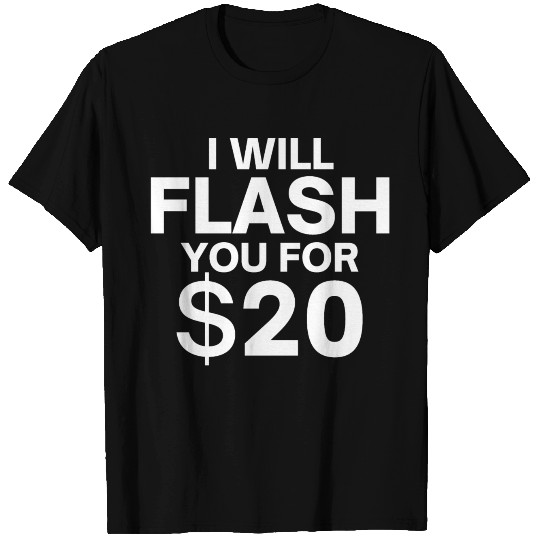 I Will Flash You For $20 - Flash Boobs for Money T-shirt