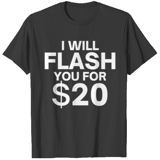 I Will Flash You For $20 - Flash Boobs for Money T-shirt