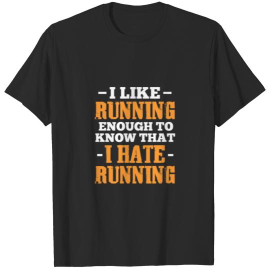 Discover I Like Running Enough To Know That I Hate Running T-shirt
