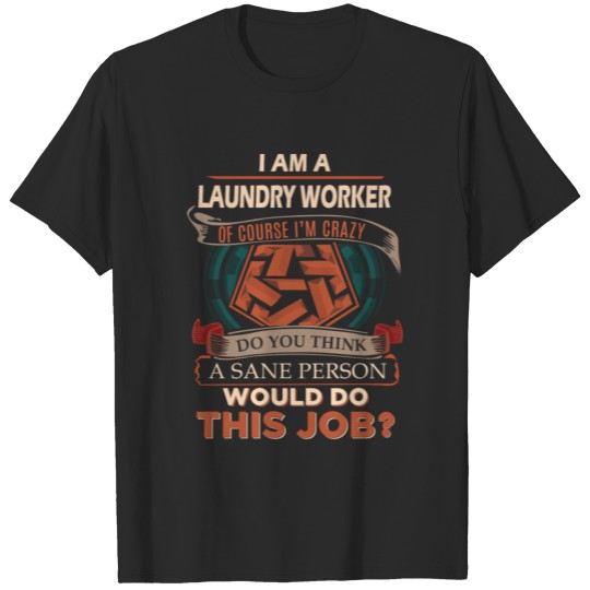 Discover Laundry Worker T Shirt - Sane Person Gift Item Tee T-shirt