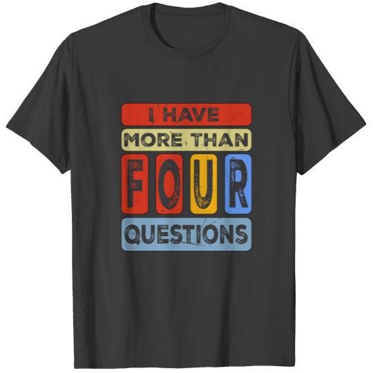 Passover Seder I Have More Than Four Questions T-shirt