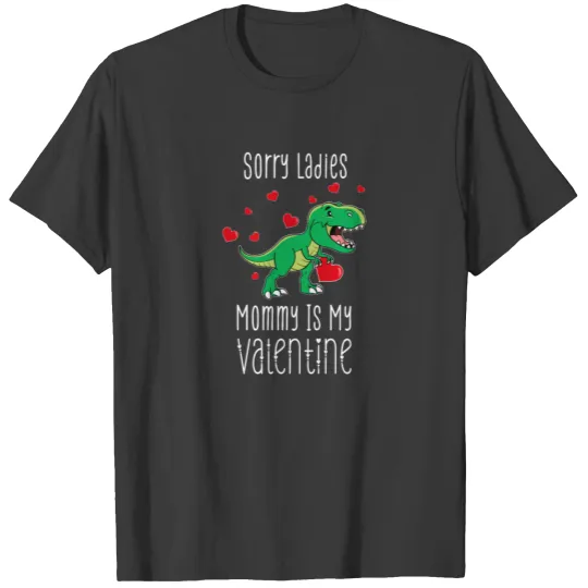 Sorry Ladies Mommy Is My Valentine Valentines Dayd T-shirt