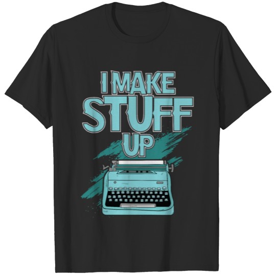 Discover I Make Stuff Up T-shirt