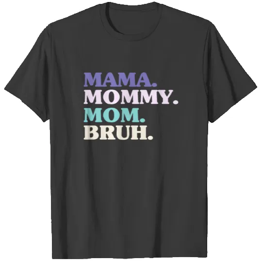 Mama Mommy Mom Bruh Mothers Day T-shirt