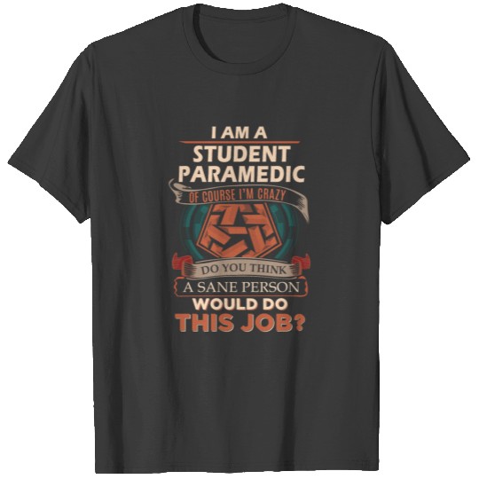 Student Paramedic T Shirt - Sane Person Gift Item T-shirt