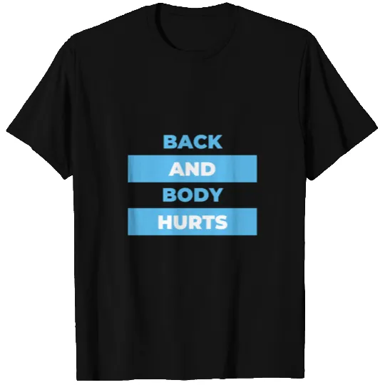 back and body hurts T-shirt