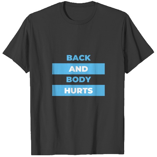 back and body hurts T-shirt