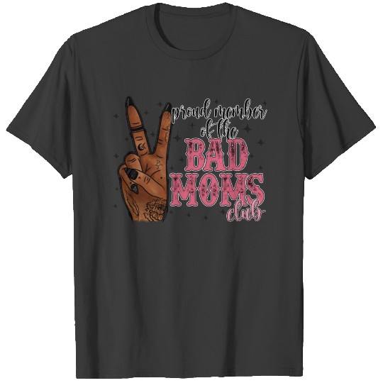 Proud Member Of The Bad Moms Club T-shirt