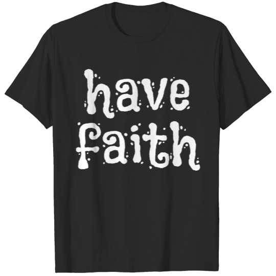 Discover Have Faith In God - Christian Sayings T-shirt
