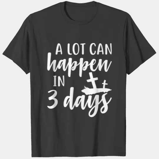 A Lot Can Happen In 3 Days Christian Faith T-shirt