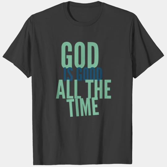 God Is Good All The Time - Christian Sayings T-shirt