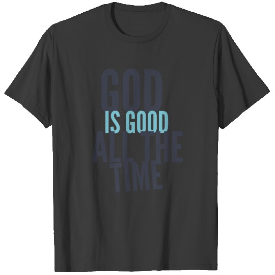 God Is Good All The Time - Christian Sayings T-shirt