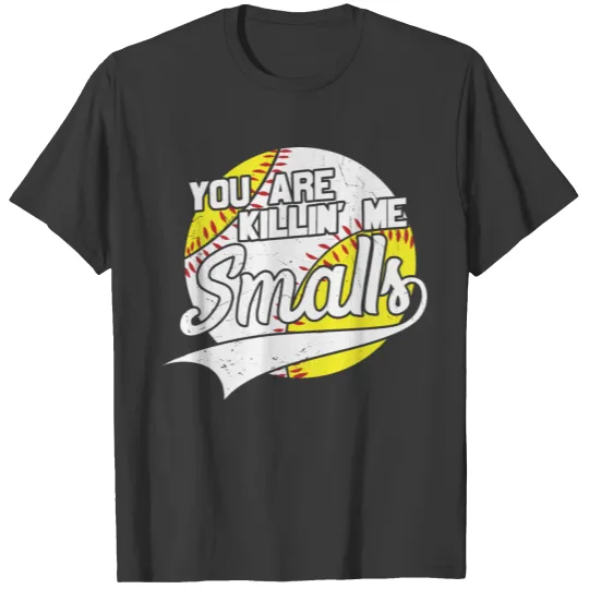 You are Killin me Smalls Baseball T-shirt