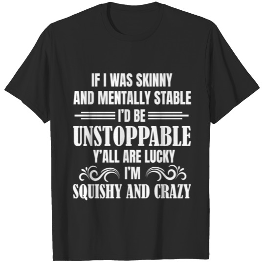 Discover If I Was Skinny And Mentally Stable Funny Gift T-shirt
