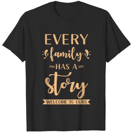 Discover Every Family has a Story welcome to ours T-shirt
