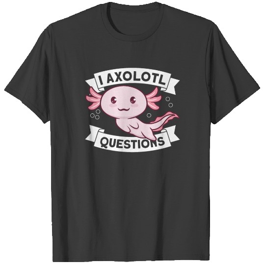 I Axolotl Questions Mexican Salamander T-shirt