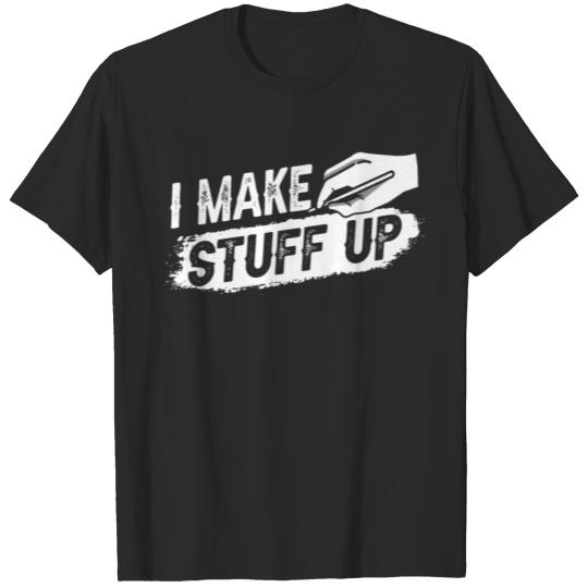 Discover I Make Stuff Up Author Job Write Writer Writing T-shirt