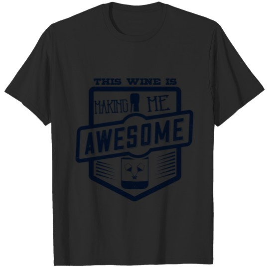 Discover this wine is making me awesome Funny Wine Shirt T-shirt
